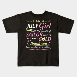 I Am A July Girl With The Mouth Of Sailor And A Heart Of Gold Thank You For Understanding Kids T-Shirt